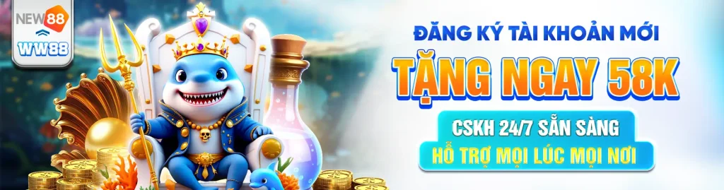 Đăng ký tài khoản nhận ngay 58k