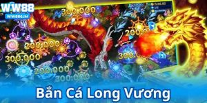 Bắn Cá Long Vương