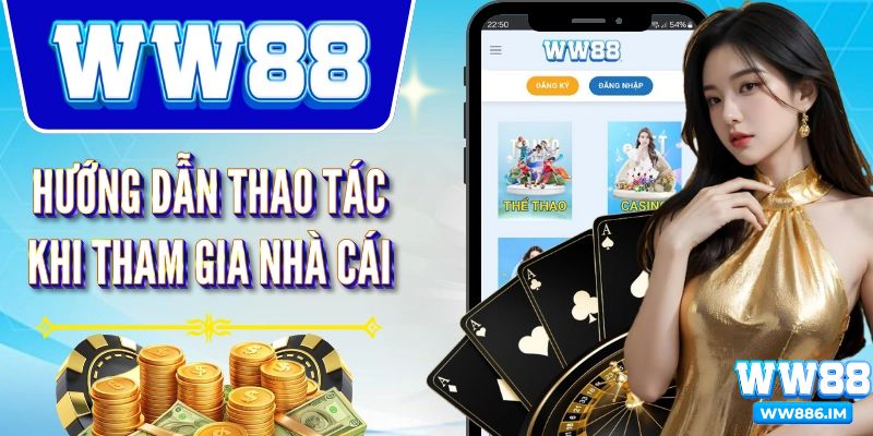 Hướng dẫn đăng ký, đăng nhập và giao dịch tại WW88
